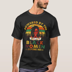 Powered By The Black Woman Before Me T-Shirt
