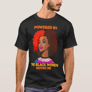 Powered By The Black Women Before Me Black History T-Shirt
