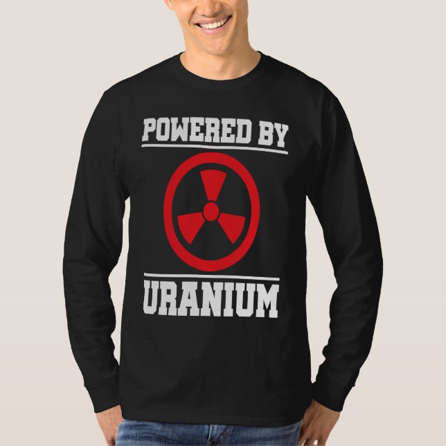 Powered By Uranium Nuclear Engineer T-Shirt (Front)