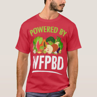 Powered By WFPBD Life Vegan Vegetarian WFPBD  T-Shirt