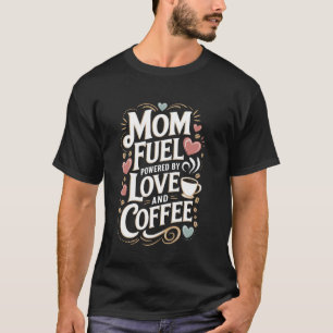 Powered Love Coffee Mother's Day Mother Mama Mum T-Shirt