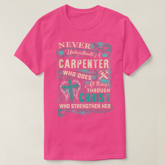 Powerful Carpenter Through Christ  T-Shirt (Design Front)