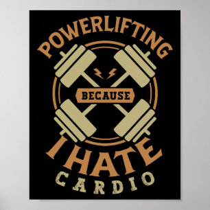 Powerlifting Because I Hate Cardio For A Gym Weigh Poster