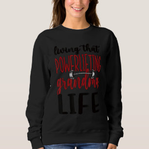 Powerlifting Grandma Life Powerlifting Grandmother Sweatshirt