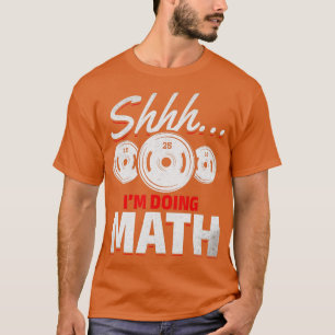 Powerlifting I Shhh Im doing Math Gym Fitness rain T-Shirt