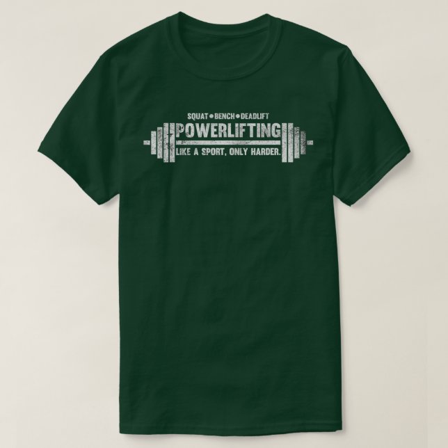 Powerlifting Like a Sport Only Harder Barbell Lift T-Shirt (Design Front)