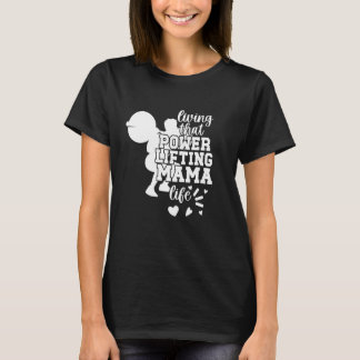 Powerlifting Mama Life Powerlifting Mum Powerlifte T-Shirt