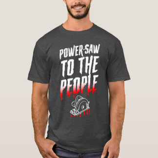 PowerSaw To The People Funny Serial Killer Hallowe T-Shirt