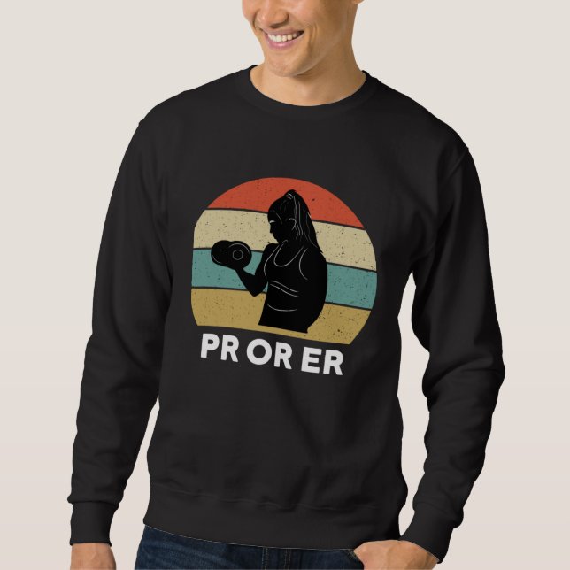 PR Or Er Weightlifting Bodybuilding Fitness Gym Fo Sweatshirt (Front)