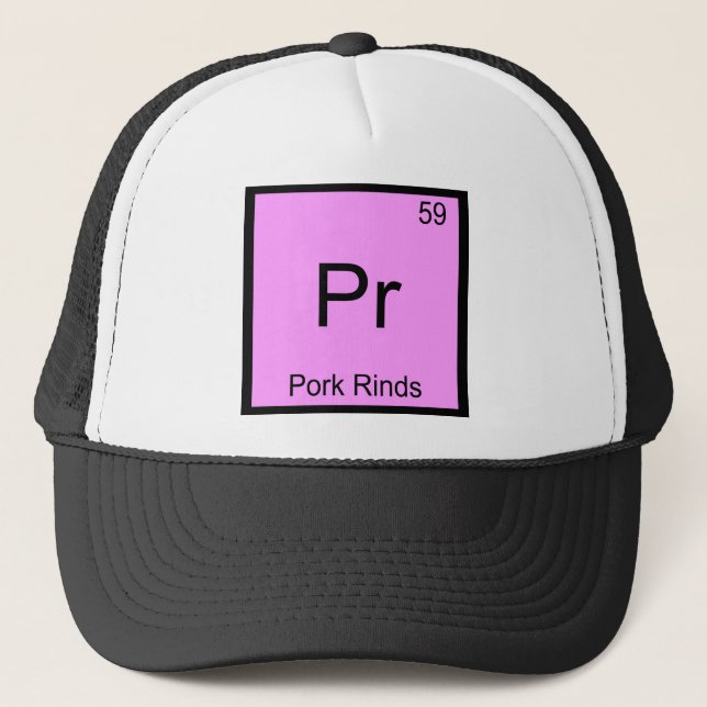 Pr - Pork Rinds Funny Chemistry Element Symbol Tee Trucker Hat (Front)