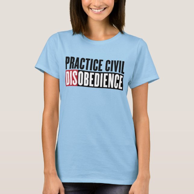 Practice Civil Disobedience Shirt (Front)