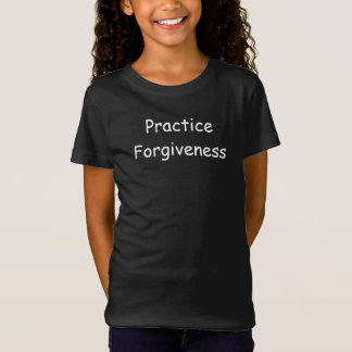 Practice Forgiveness Inspirational Message T-Shirt