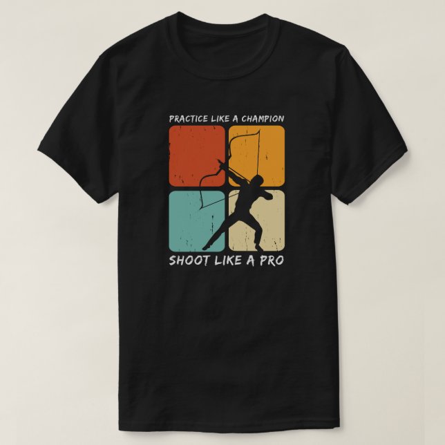 Practice Like a Champion Shoot Like A Pro | Archer T-Shirt (Design Front)