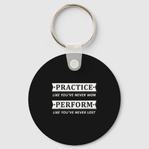 Practice Like You Have Never Won, Perform Motivati Key Ring