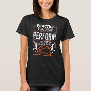 Practice Like You've Never Won For A Basketball Pl T-Shirt