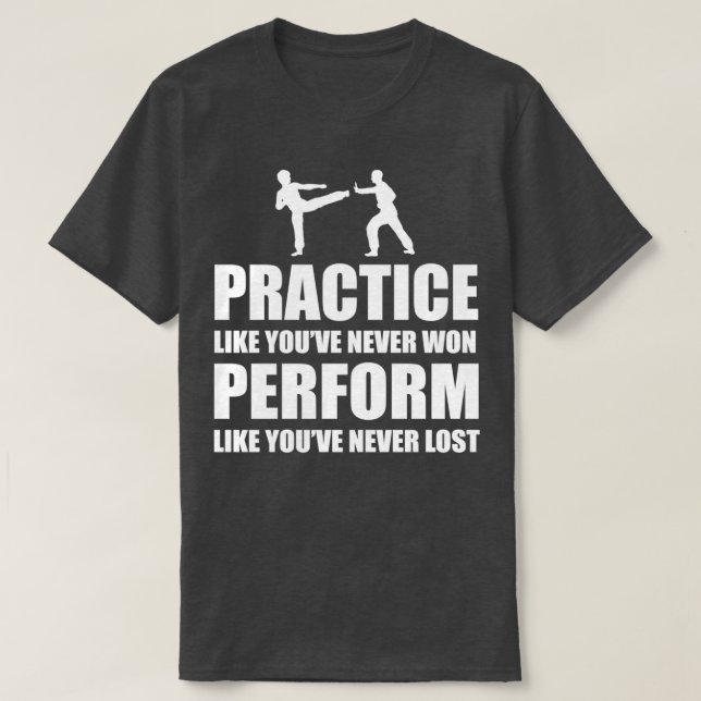 Practice like Youve Never Won Perform Like Youve N T-Shirt (Design Front)