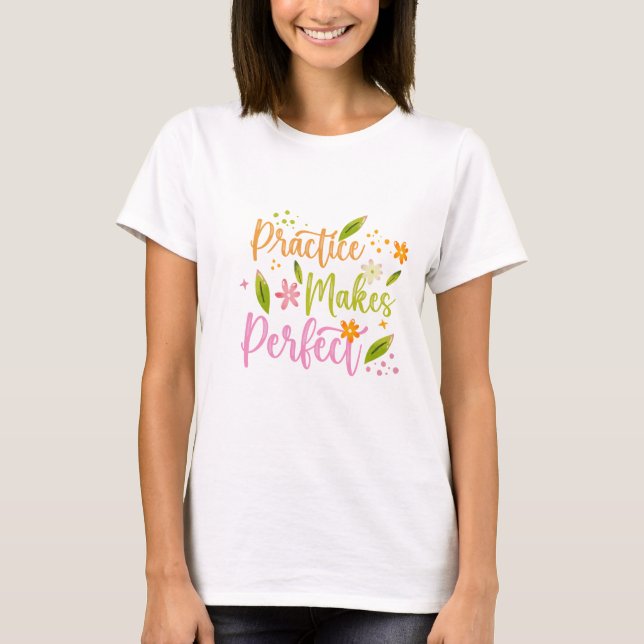 Practice Makes Perfect Inspirational Quote Design T-Shirt (Front)