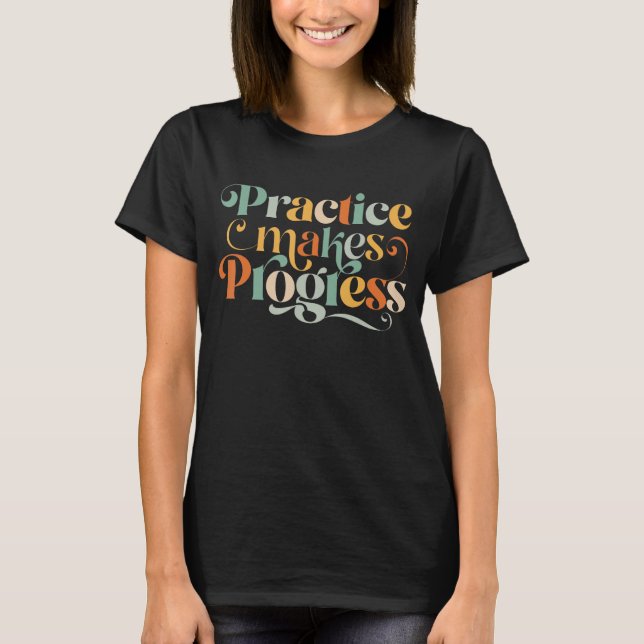 Practice Makes Progress Over Perfection Positive M T-Shirt (Front)