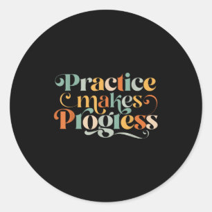 Practice Makes Progress Over Perfection Sitive Mot Classic Round Sticker