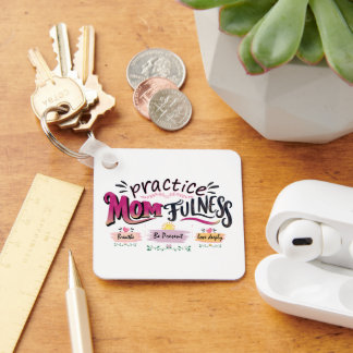 Practice Momfulness Mindful Mum Quote Art Key Ring