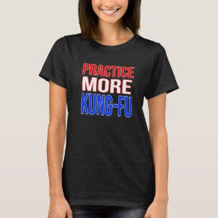 Practice More Kung Fu Premium T-Shirt