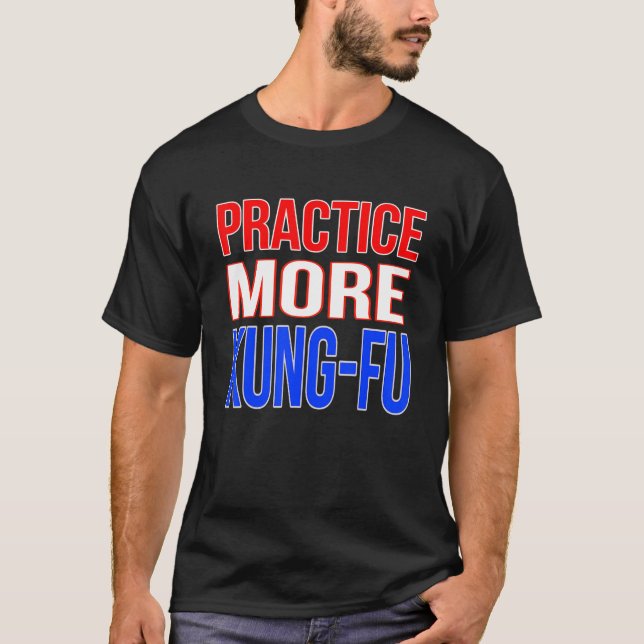 Practice More Kung Fu T-Shirt (Front)