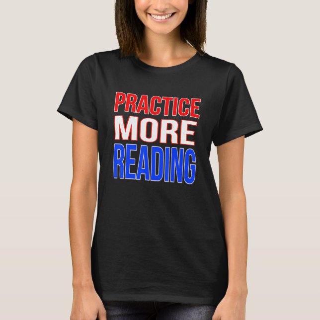 Practice More Reading T-Shirt (Front)