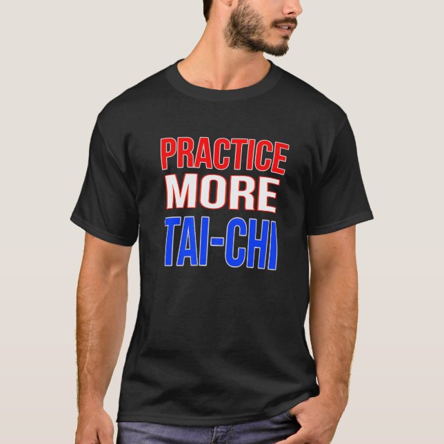 Practice More Tai-Chi Premium T-Shirt (Front)