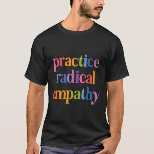 Practice Radical Empathy _1  T-Shirt