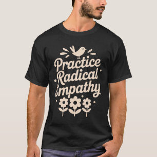 Practice Radical Empathy, Liberal Feminist _1 T-Shirt