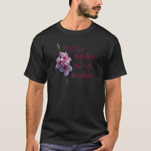 Practice Random Acts of Kindness T-Shirt