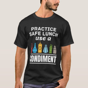 Practice Safe Lunch Use a Condiment Cafeteria  T-Shirt