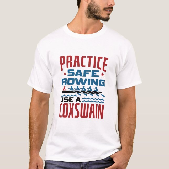 Practice Safe Rowing Use a Coxswain Funny Rower T-Shirt (Front)