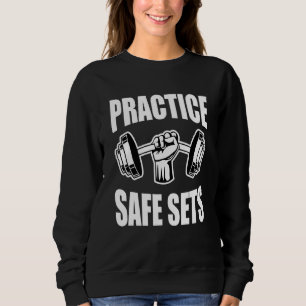 Practice Safe Sets Gym Fitness Workout Bodybuildin Sweatshirt