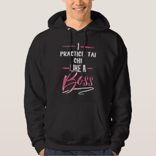 PRACTICE TAI CHI Like A Boss Lady Boss Girl Power  Hoodie