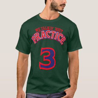 Practice We Talkin Bout Practice Man 1 T-Shirt