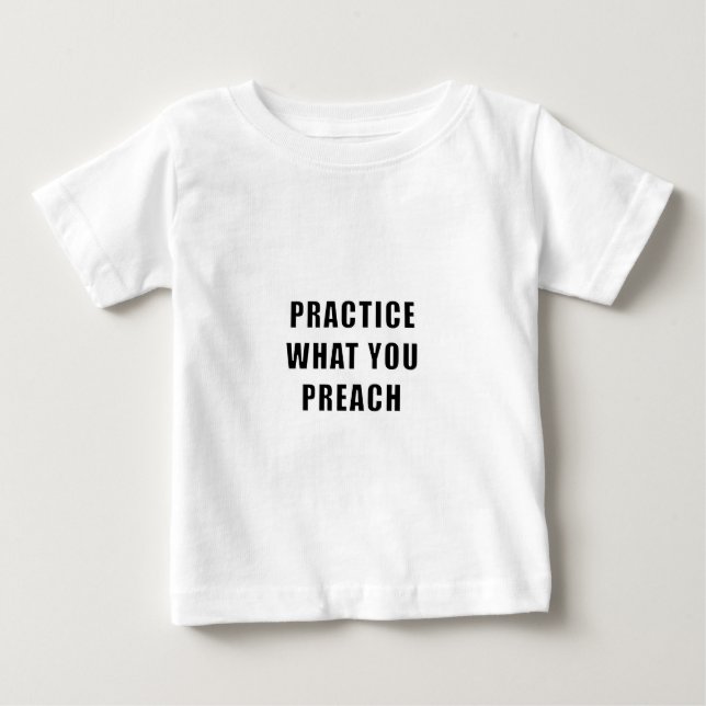 Practice What You Preach Baby T-Shirt (Front)
