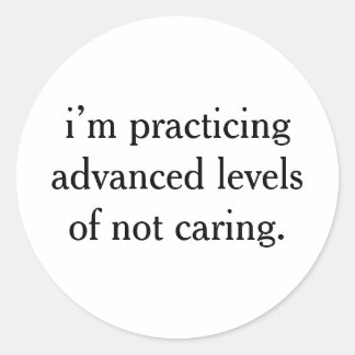 practicing advanced levels Funny Sarcastic Saying Classic Round Sticker