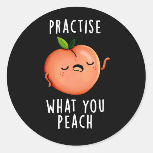 Practise What You Peach Positive Fruit Pun Dark BG Classic Round Sticker