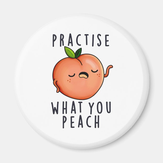 Practise What You Peach Positive Fruit Pun  Magnet (Front)