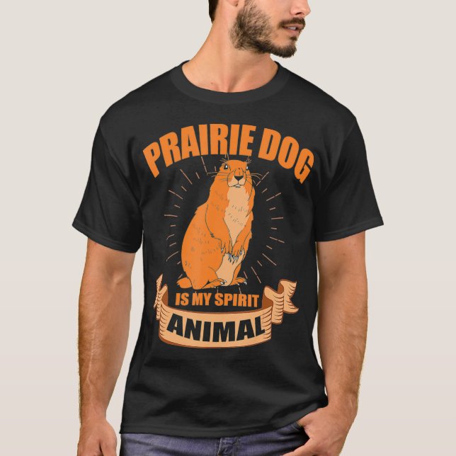 Prairie Dog Is My Spirit Animal T-Shirt (Front)