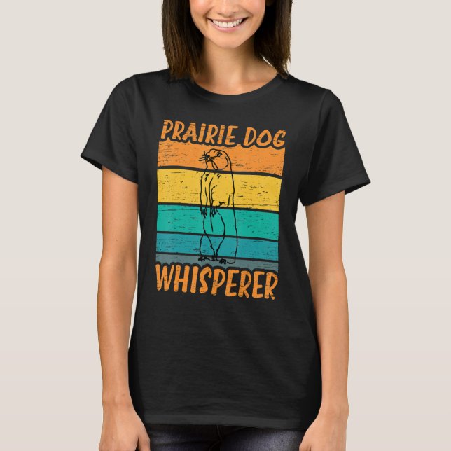 Prairie Dog Whisperer - Funny Prairie Dog T-Shirt (Front)