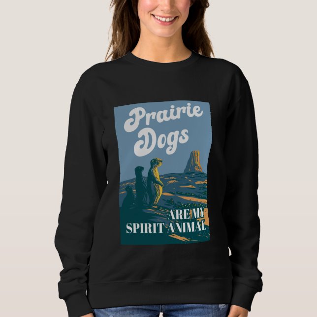 Prairie Dogs Are My Spirit Animal Sweatshirt (Front)