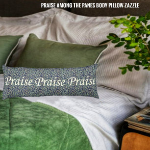 Praise Among The Panes  Body Cushion