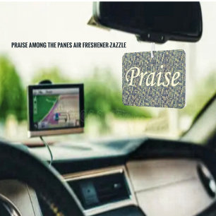 Praise Among The Panes  Car Air Freshener