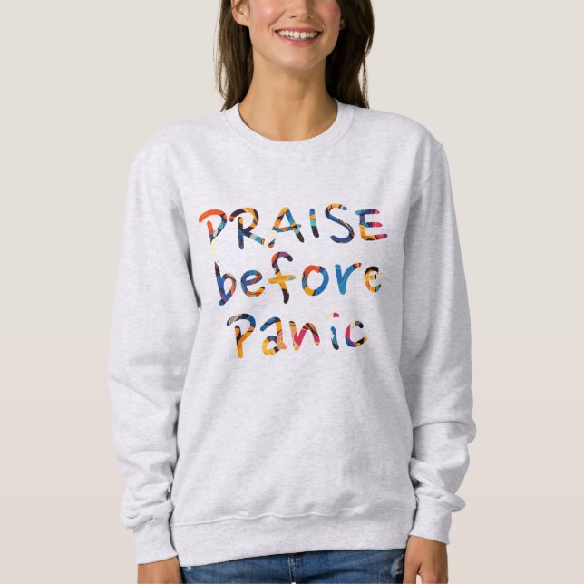 Praise Before Panic  Sweatshirt (Front)