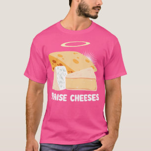 Praise Cheeses Pun Cheeseboard Cheese Lover Funny T-Shirt