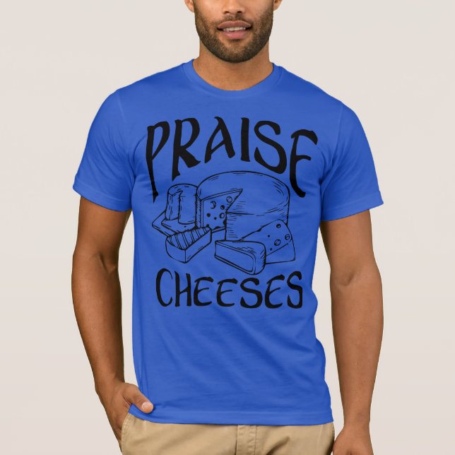 Praise Cheeses T-Shirt (Front)