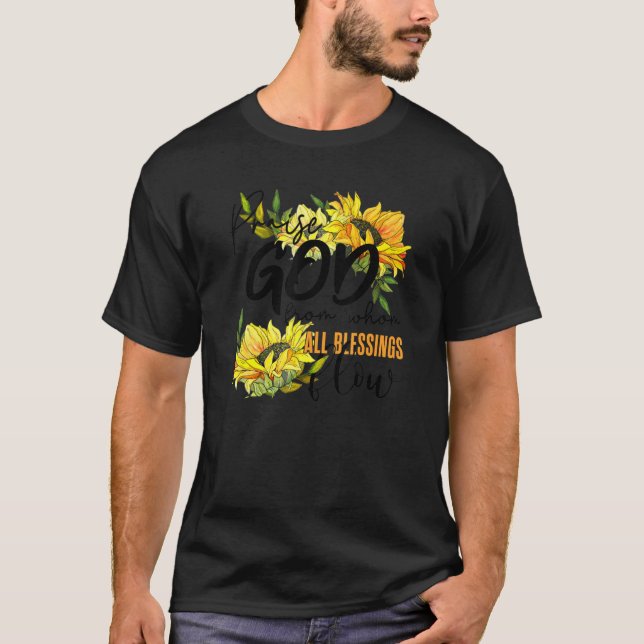 Praise God From Whom All Blessing Flow Sunflower T-Shirt (Front)