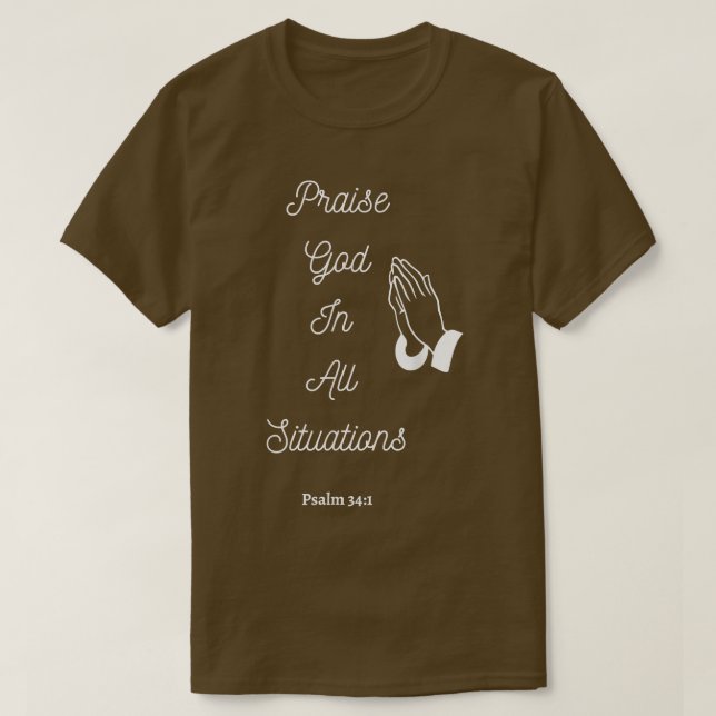 Praise God In All Situations  T-Shirt (Design Front)